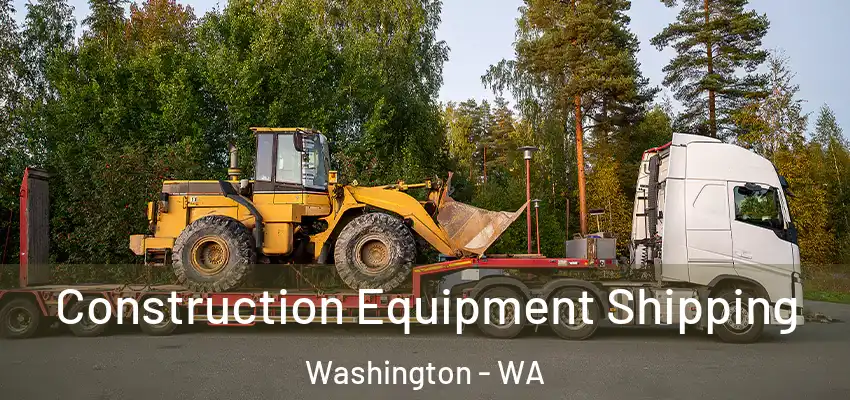 Construction Equipment Shipping Washington - WA