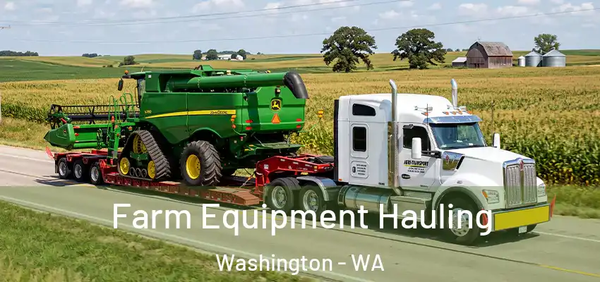 Farm Equipment Hauling Washington - WA